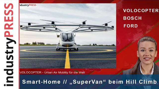 BOSCH: Intelligentes Smart-Home - VOLOCOPTER: Urban Air Mobility - FORD: E-SuperVan beim Hill Climb